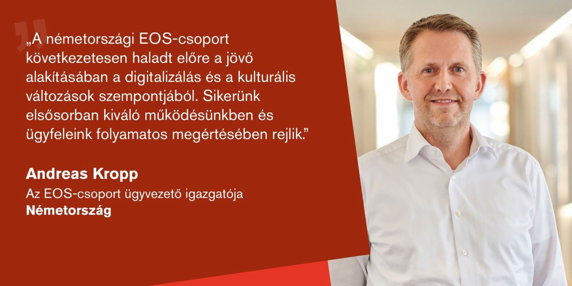 Quote from Andreas Kropp, Managing Director of the EOS Group and responsible for Germany: "EOS Germany has continued to consistently drive forward digitalization and cultural change this year."